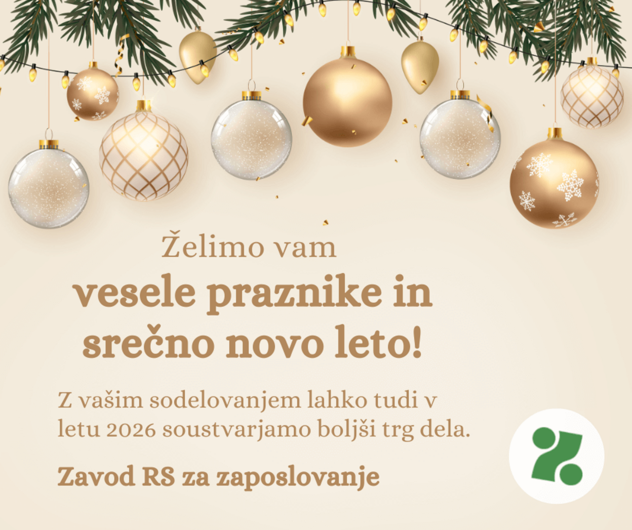 Novoletno voščilo Zavoda RS za zaposlovanje za leto 2026: Želimo vam vesele praznike in srečno novo leto. Z vašim sodelovanjem lahko tudi v letu 2026 soustvarjamo boljši trg dela.